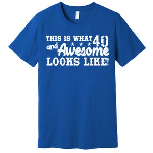 This Is What 40 And Awesome Looks Like Premium T-Shirt