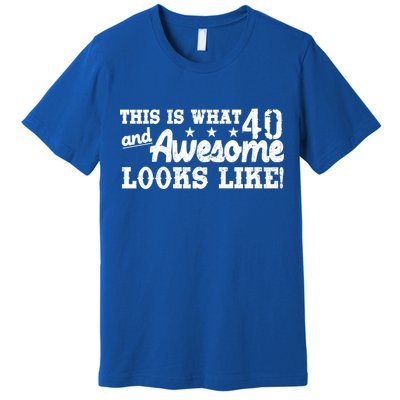 This Is What 40 And Awesome Looks Like Premium T-Shirt