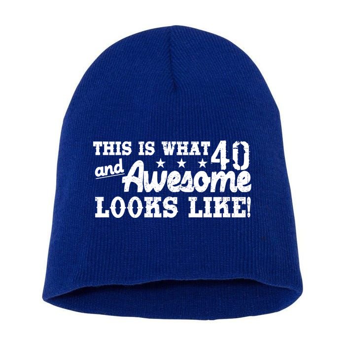 This Is What 40 And Awesome Looks Like Short Acrylic Beanie