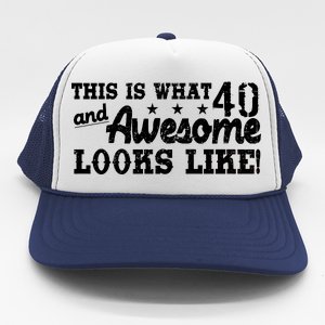 This Is What 40 And Awesome Looks Like Trucker Hat