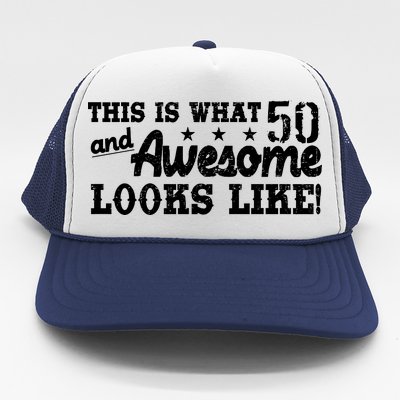 This Is What 50 And Awesome Looks Like  Trucker Hat