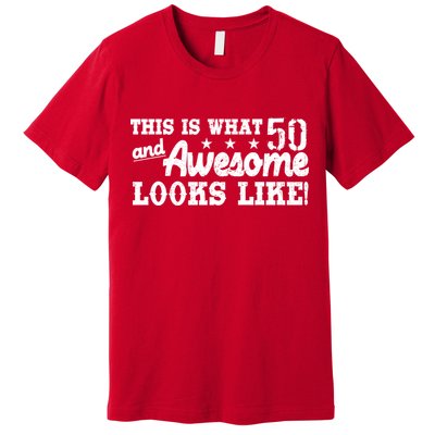 This Is What 50 And Awesome Looks Like  Premium T-Shirt