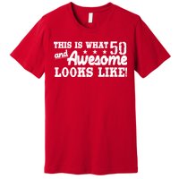 This Is What 50 And Awesome Looks Like  Premium T-Shirt