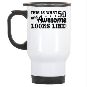 This Is What 50 And Awesome Looks Like  Stainless Steel Travel Mug