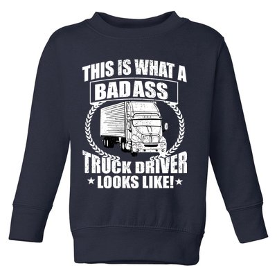 This Is What A Badass Truck Driver Looks Toddler Sweatshirt