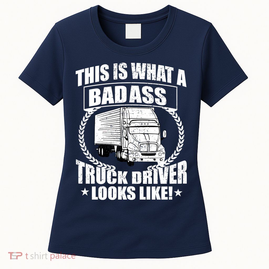 This Is What A Badass Truck Driver Looks Womens T-Shirt
