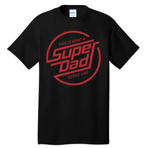 This Is What A Super Dad Looks Like Funny Tall T-Shirt