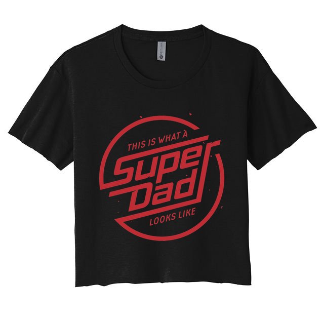 This Is What A Super Dad Looks Like Funny Crop Top