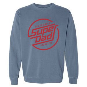 This Is What A Super Dad Looks Like Funny Garment-Dyed Sweatshirt