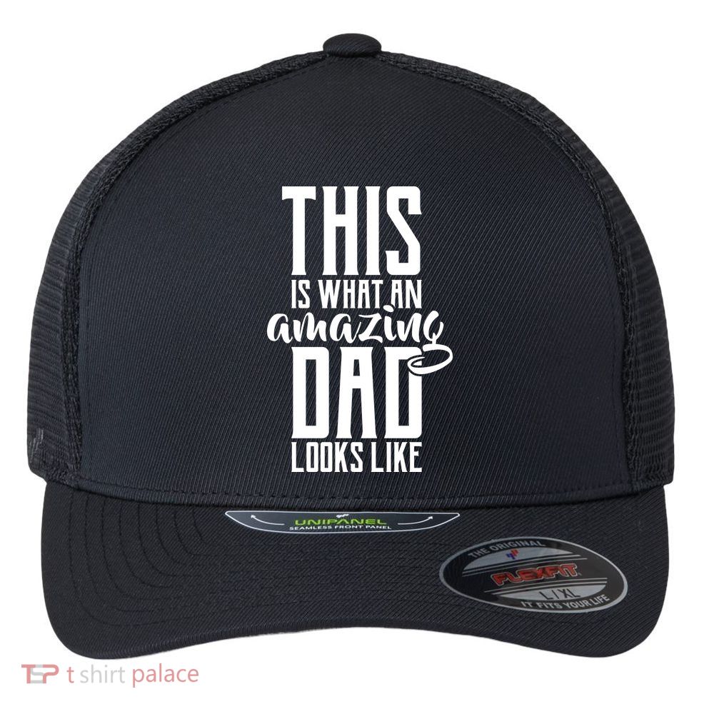 This Is What An Amazing Dad Looks like Flexfit Unipanel Trucker Cap