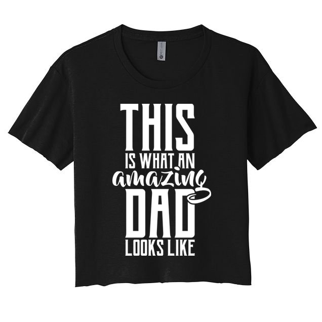 This Is What An Amazing Dad Looks like Crop Top