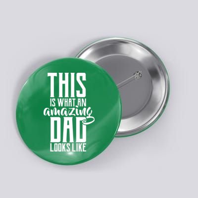 This Is What An Amazing Dad Looks like Button