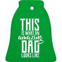 This Is What An Amazing Dad Looks like Ceramic Bell Ornament