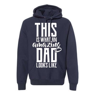 This Is What An Amazing Dad Looks like Premium Hoodie