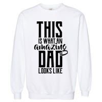 This Is What An Amazing Dad Looks like Garment-Dyed Sweatshirt