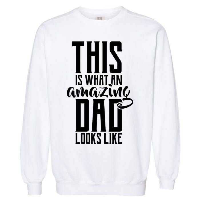 This Is What An Amazing Dad Looks like Garment-Dyed Sweatshirt