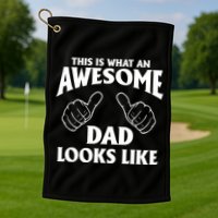 This is What an Awesome Dad Looks Like Golf Towel