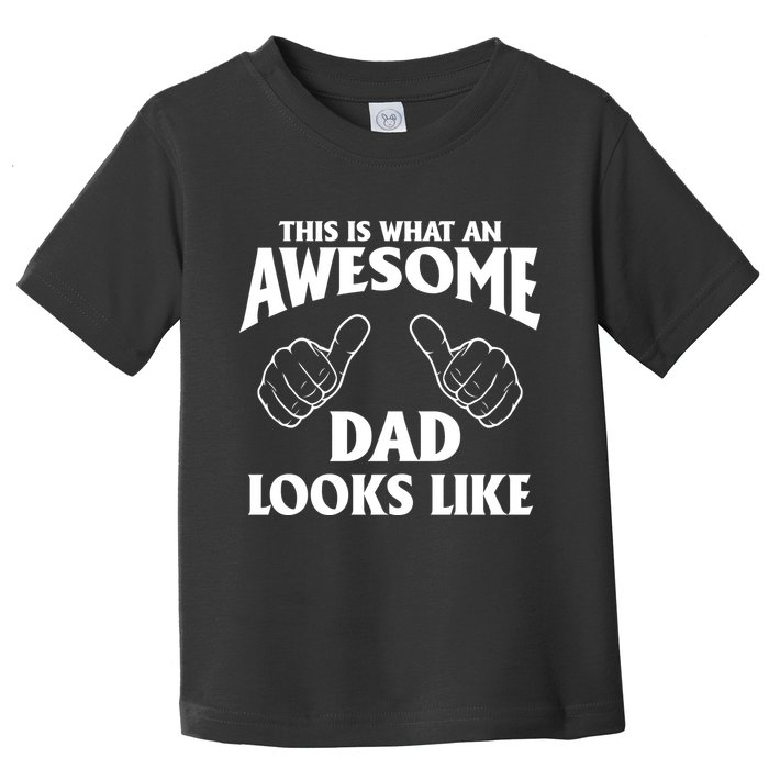 This is What an Awesome Dad Looks Like Toddler T-Shirt
