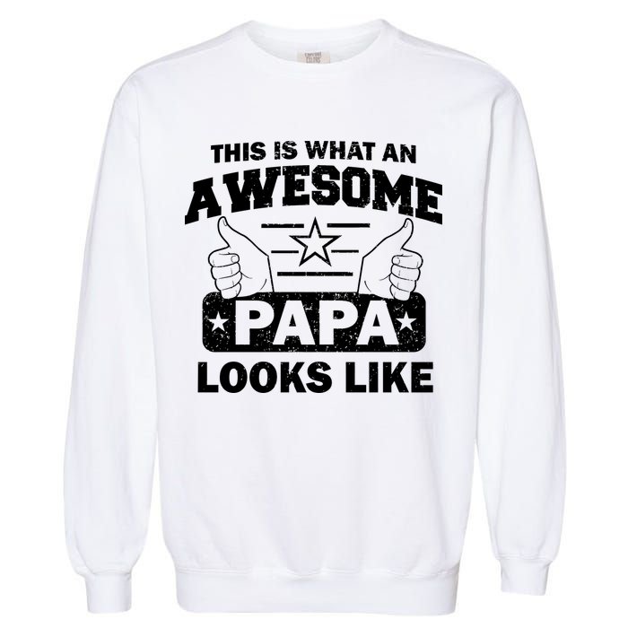 This Is What An Awesome Papa Looks Like Garment-Dyed Sweatshirt