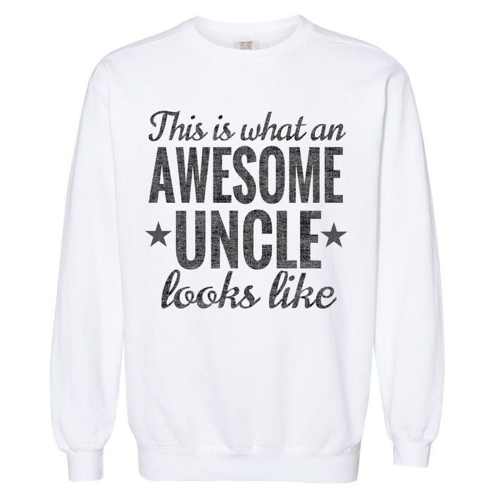 This Is What An Awesome Uncle Looks Like Garment-Dyed Sweatshirt