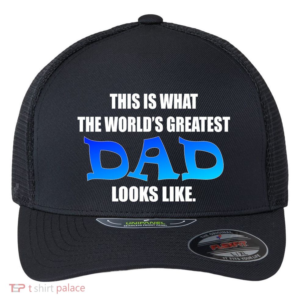 This Is What The World's Greatest Dad Looks Like Flexfit Unipanel Trucker Cap