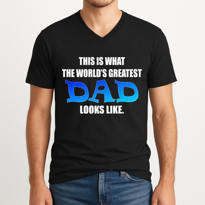 This Is What The World's Greatest Dad Looks Like V-Neck T-Shirt