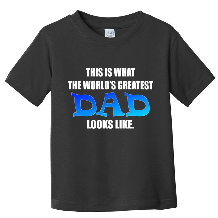 This Is What The World's Greatest Dad Looks Like Toddler T-Shirt