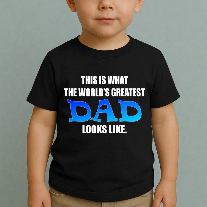 This Is What The World's Greatest Dad Looks Like Toddler T-Shirt