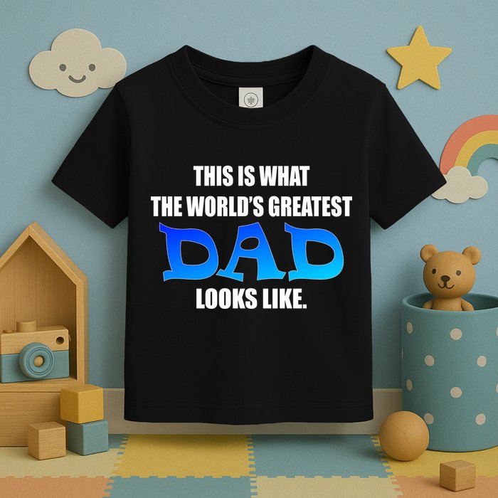 This Is What The World's Greatest Dad Looks Like Toddler T-Shirt