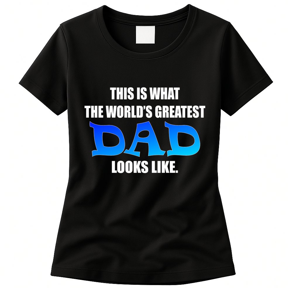 This Is What The World's Greatest Dad Looks Like Womens T-Shirt