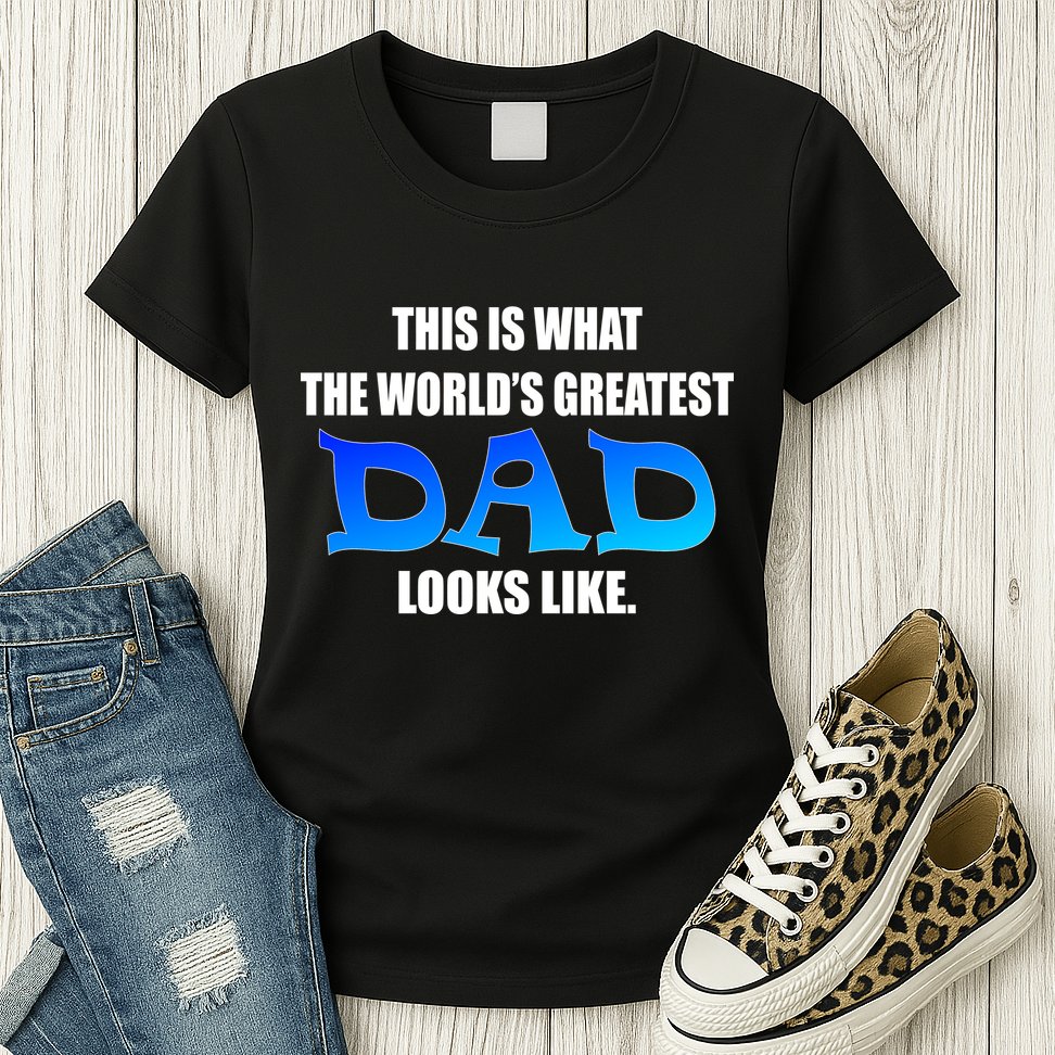 This Is What The World's Greatest Dad Looks Like Womens T-Shirt