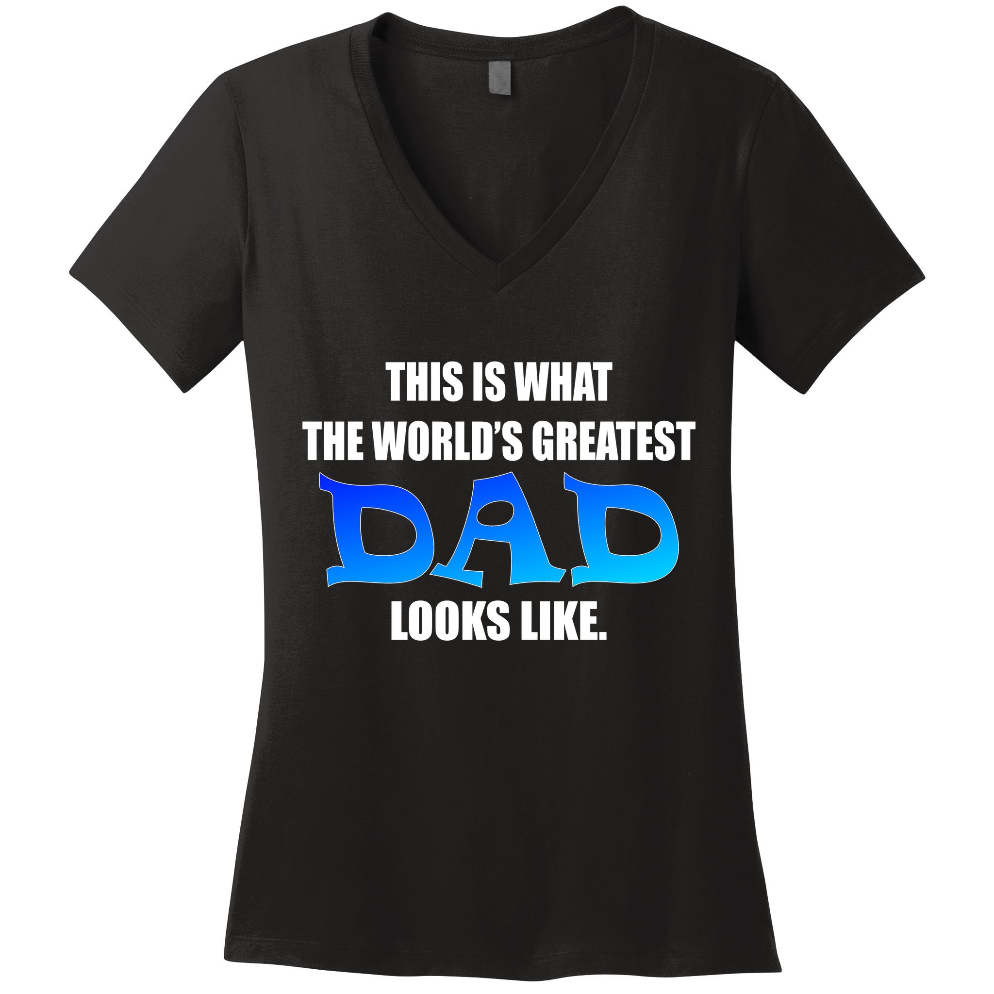 This Is What The World's Greatest Dad Looks Like Women's V-Neck T-Shirt