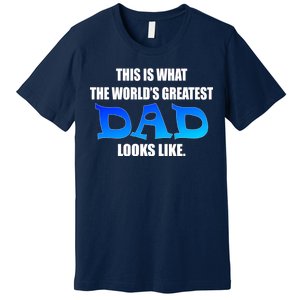 This Is What The World's Greatest Dad Looks Like Premium T-Shirt