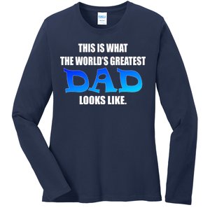 This Is What The World's Greatest Dad Looks Like Ladies Long Sleeve Shirt