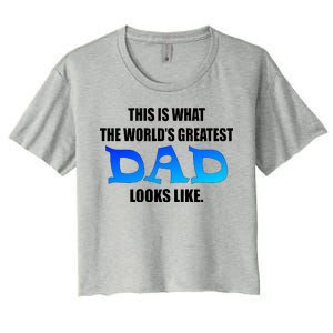 This Is What The World's Greatest Dad Looks Like Women's Crop Top Tee