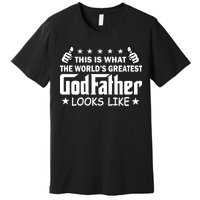 This Is What The World's Greatest GodFather Looks Like Premium T-Shirt