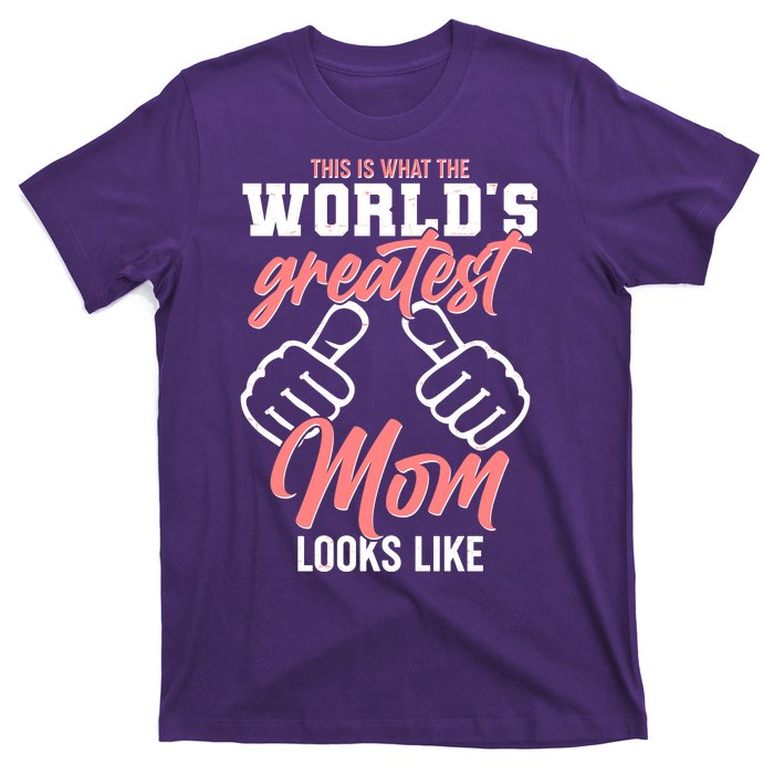 This Is What The World's Greatest Mom Looks Like T-Shirt