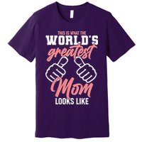 This Is What The World's Greatest Mom Looks Like Premium T-Shirt