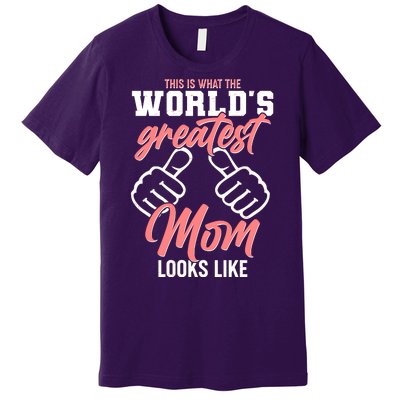 This Is What The World's Greatest Mom Looks Like Premium T-Shirt