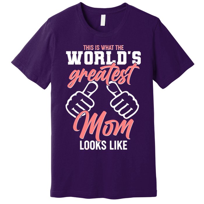 This Is What The World's Greatest Mom Looks Like Premium T-Shirt