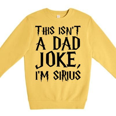 This Isn't A Dad Joke I'm Sirius Premium Crewneck Sweatshirt