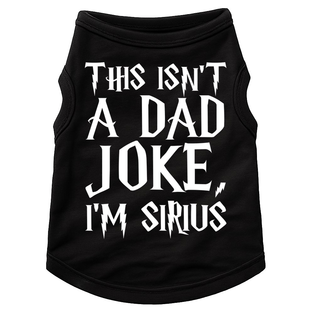 This Isn't A Dad Joke I'm Sirius Doggie Tank