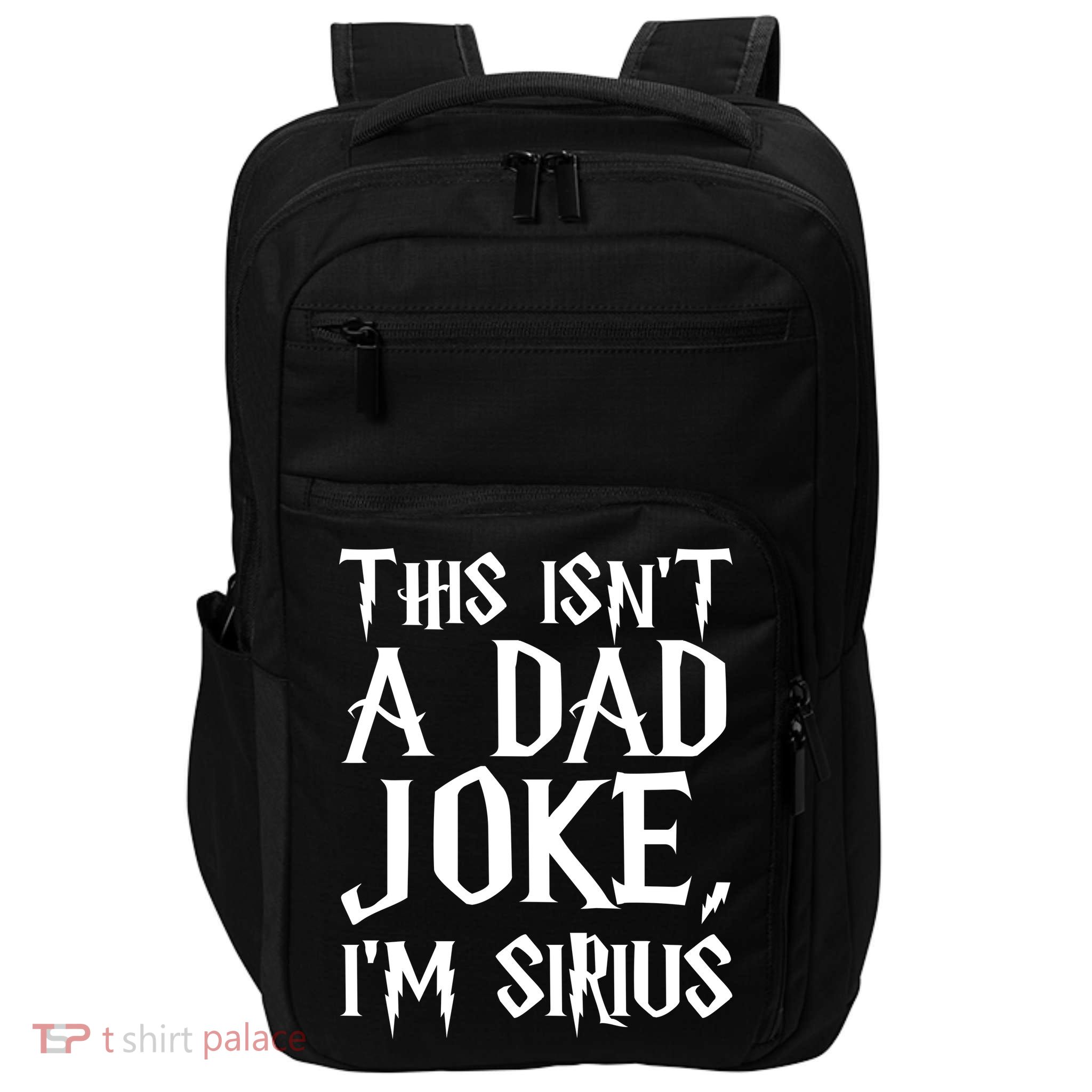 This Isn't A Dad Joke I'm Sirius Impact Tech Backpack