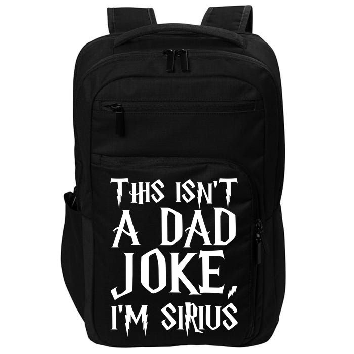 This Isn't A Dad Joke I'm Sirius Impact Tech Backpack