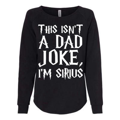 This Isn't A Dad Joke I'm Sirius Womens California Wash Sweatshirt