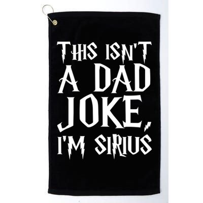 This Isn't A Dad Joke I'm Sirius Golf Towel