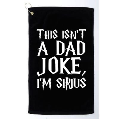 This Isn't A Dad Joke I'm Sirius Platinum Collection Golf Towel