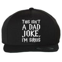 This Isn't A Dad Joke I'm Sirius Wool Snapback Cap
