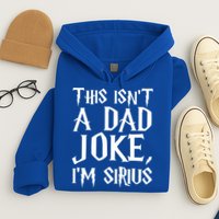 This Isn't A Dad Joke I'm Sirius Hoodie