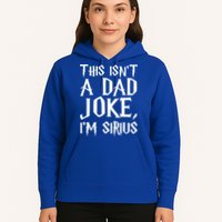 This Isn't A Dad Joke I'm Sirius Hoodie